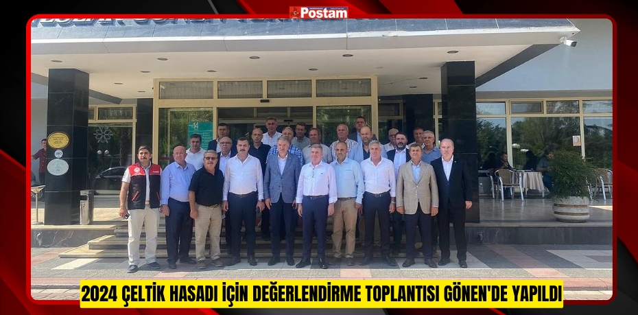 2024 ÇELTİK HASADI İÇİN DEĞERLENDİRME TOPLANTISI GÖNEN'DE YAPILDI