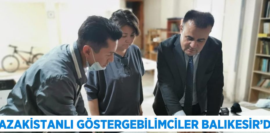 KAZAKİSTANLI GÖSTERGEBİLİMCİLER BALIKESİR’DE