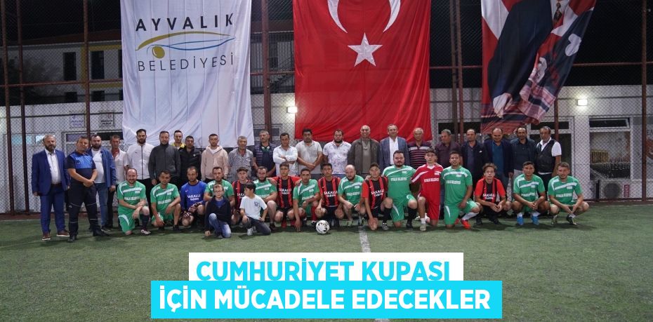 CUMHURİYET KUPASI İÇİN MÜCADELE EDECEKLER
