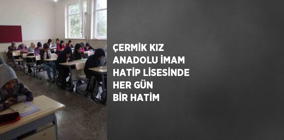 ÇERMİK KIZ ANADOLU İMAM HATİP LİSESİNDE HER GÜN BİR HATİM