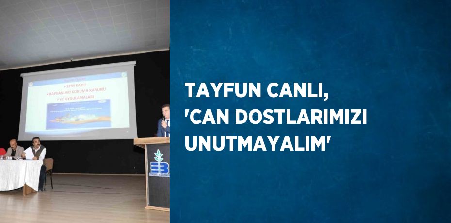 TAYFUN CANLI, 'CAN DOSTLARIMIZI UNUTMAYALIM'