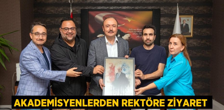 AKADEMİSYENLERDEN REKTÖRE ZİYARET