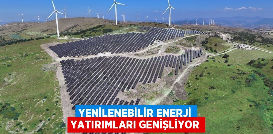 Yenilenebilir enerji yatırımları genişliyor