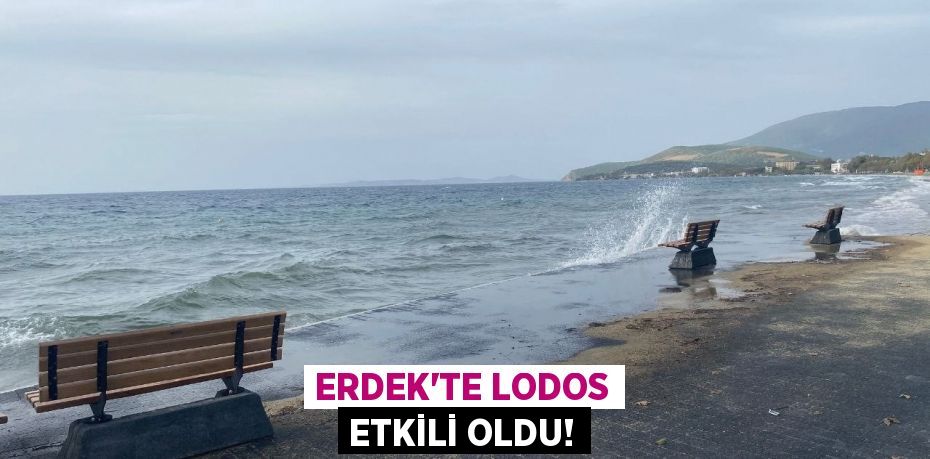 ERDEK'TE LODOS ETKİLİ OLDU!