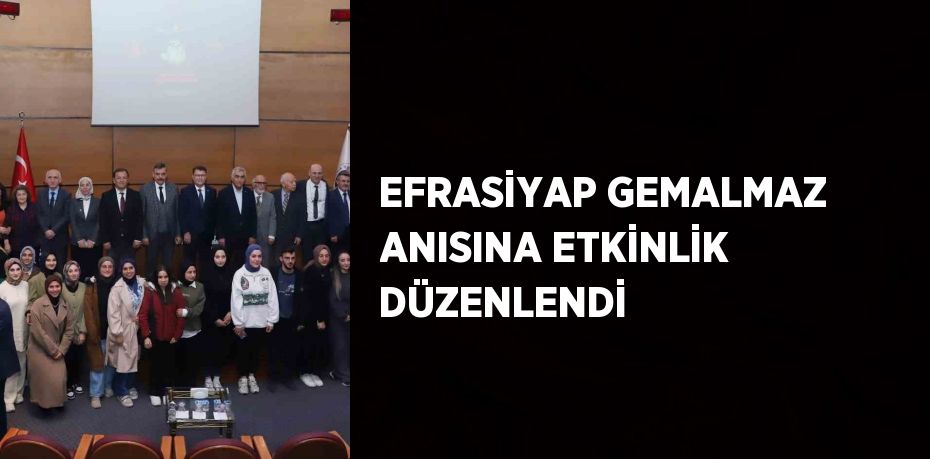 EFRASİYAP GEMALMAZ ANISINA ETKİNLİK DÜZENLENDİ