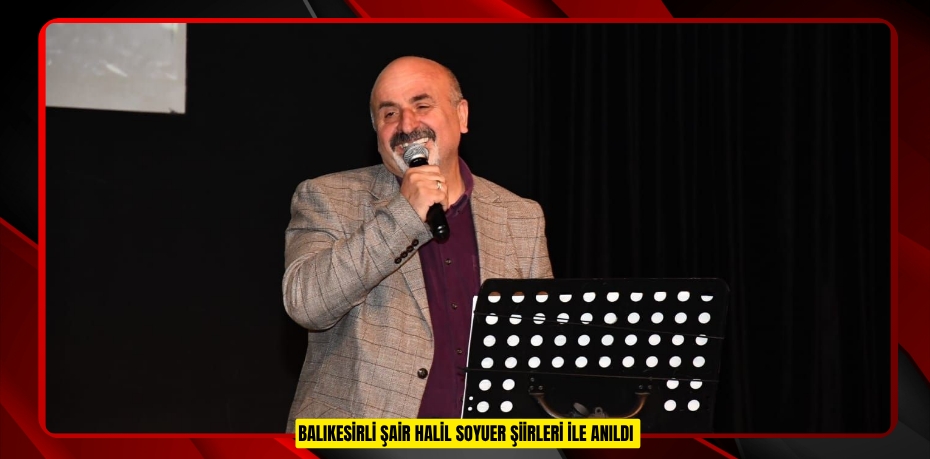 Balıkesirli Şair Halil Soyuer şiirleri ile anıldı  