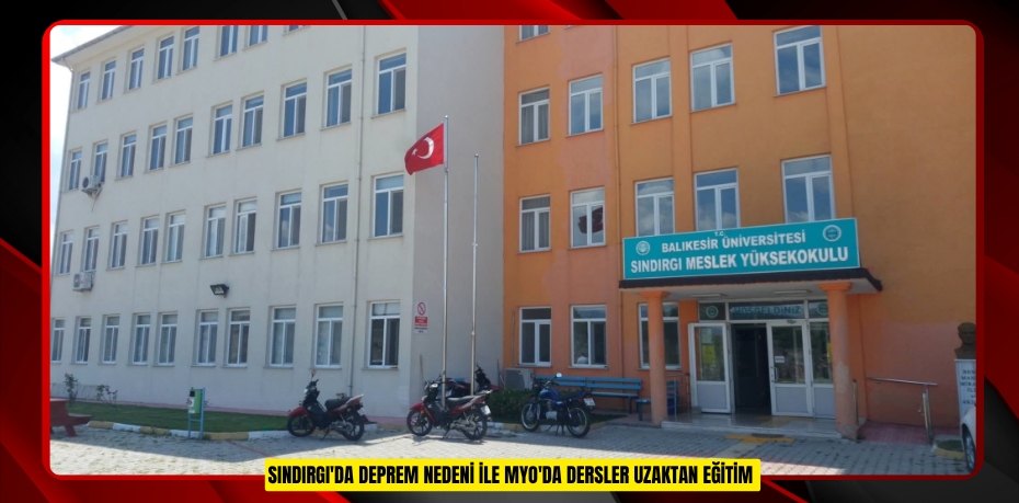 Sındırgı'da deprem nedeni ile MYO'da dersler uzaktan eğitim