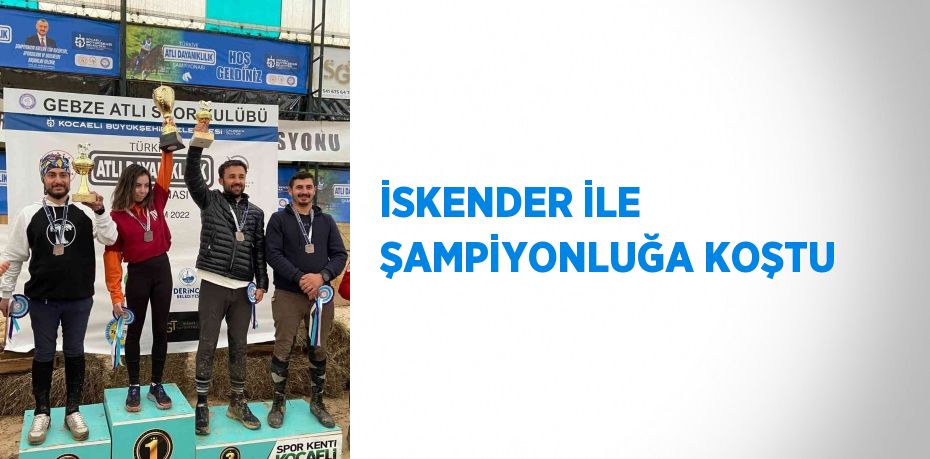 İSKENDER İLE ŞAMPİYONLUĞA KOŞTU
