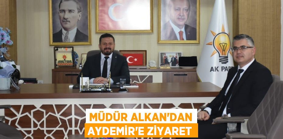 Müdür Alkan'dan Aydemir'e Ziyaret