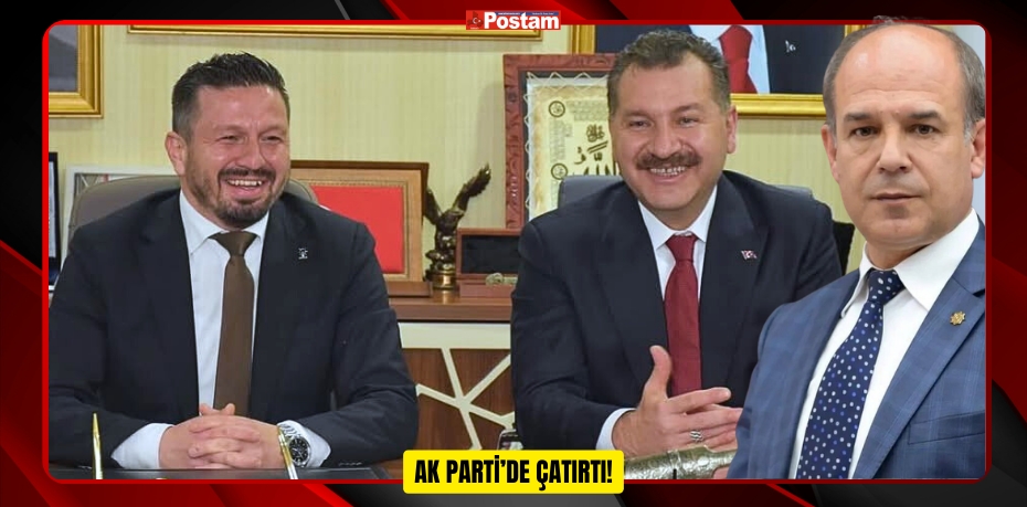 AK PARTİ’DE ÇATIRTI!