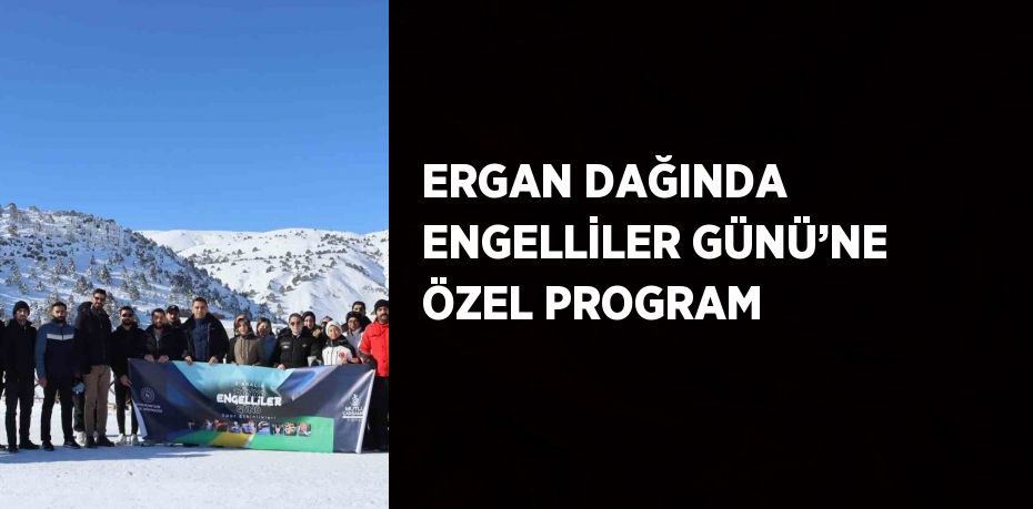 ERGAN DAĞINDA ENGELLİLER GÜNÜ’NE ÖZEL PROGRAM