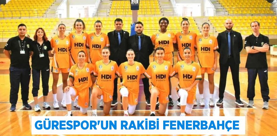 GÜRESPOR’UN RAKİBİ FENERBAHÇE