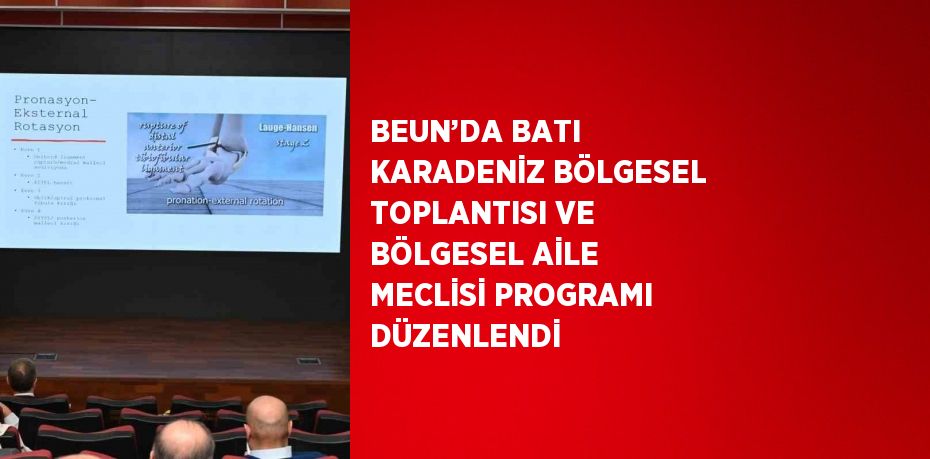 BEUN’DA BATI KARADENİZ BÖLGESEL TOPLANTISI VE BÖLGESEL AİLE MECLİSİ PROGRAMI DÜZENLENDİ