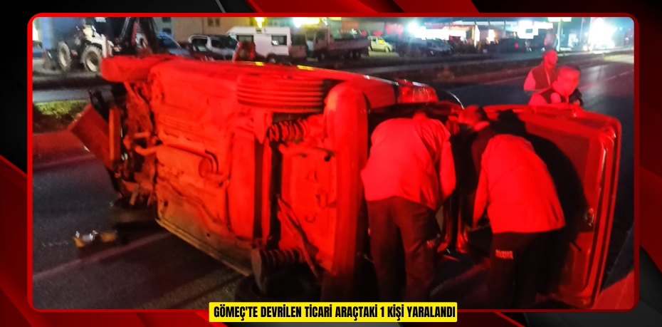 Gömeç'te devrilen ticari araçtaki 1 kişi yaralandı