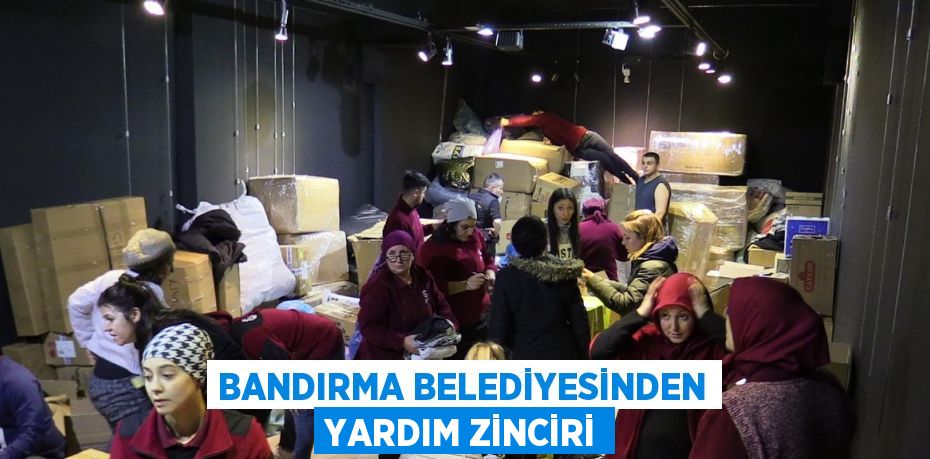 BANDIRMA BELEDİYESİNDEN YARDIM ZİNCİRİ