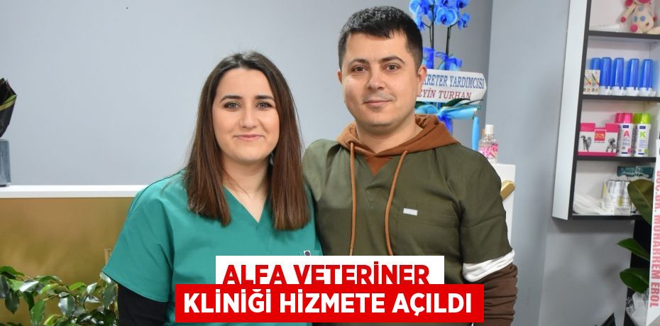 ALFA VETERİNER KLİNİĞİ HİZMETE AÇILDI