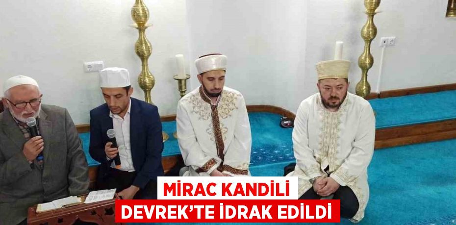 MİRAC KANDİLİ DEVREK’TE İDRAK EDİLDİ