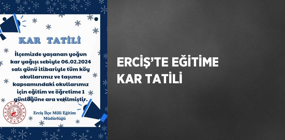 ERCİŞ’TE EĞİTİME KAR TATİLİ