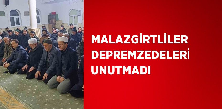 MALAZGİRTLİLER DEPREMZEDELERİ UNUTMADI