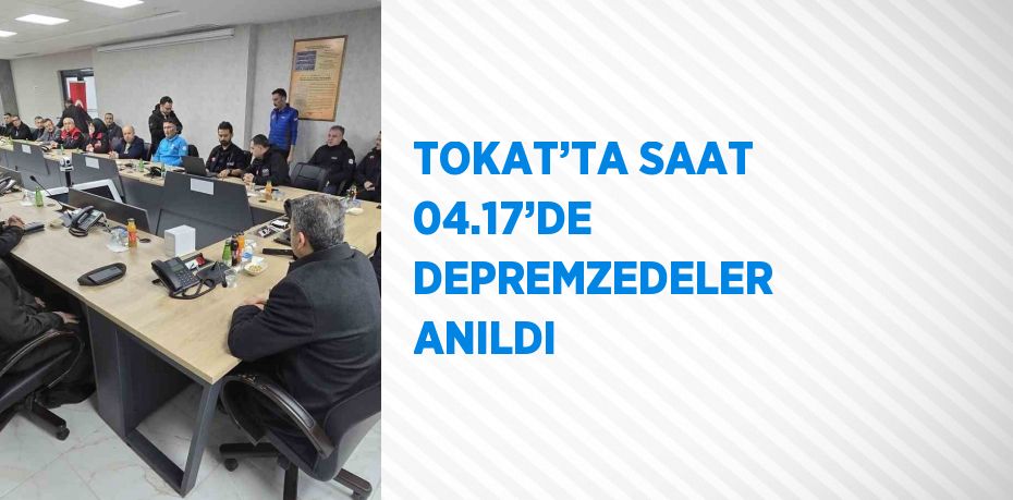 TOKAT’TA SAAT 04.17’DE DEPREMZEDELER ANILDI