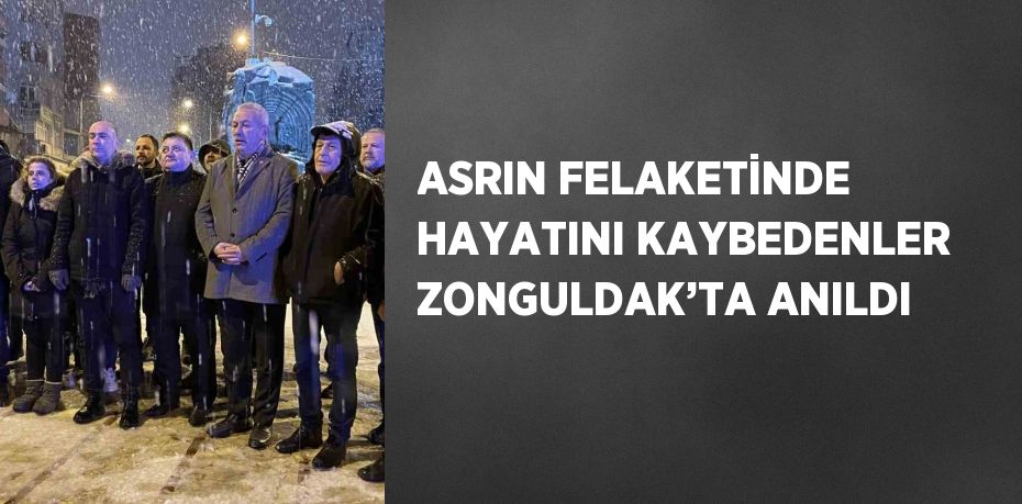 ASRIN FELAKETİNDE HAYATINI KAYBEDENLER ZONGULDAK’TA ANILDI