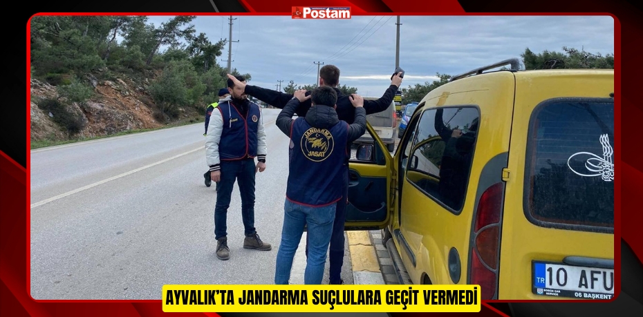 Ayvalık’ta jandarma suçlulara geçit vermedi