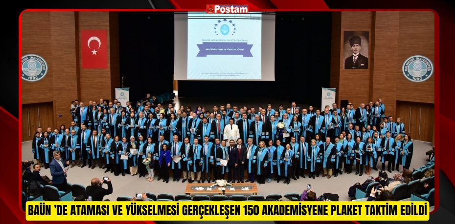 BAÜN ’DE ATAMASI VE YÜKSELMESİ GERÇEKLEŞEN 150 AKADEMİSYENE PLAKET TAKTİM EDİLDİ