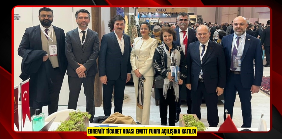 Edremit Ticaret Odası EMITT fuarı açılışına katıldı