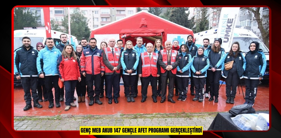 Genç MEB AKUB 147 gençle afet programı gerçekleştirdi