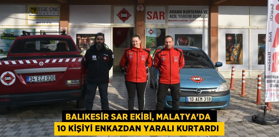 Balıkesir SAR ekibi, Malatya'da  10 kişiyi enkazdan yaralı kurtardı