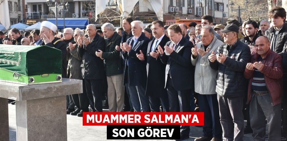 MUAMMER SALMAN'A  SON GÖREV