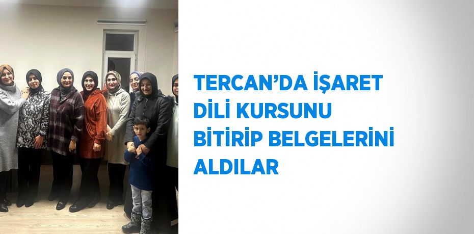 TERCAN’DA İŞARET DİLİ KURSUNU BİTİRİP BELGELERİNİ ALDILAR