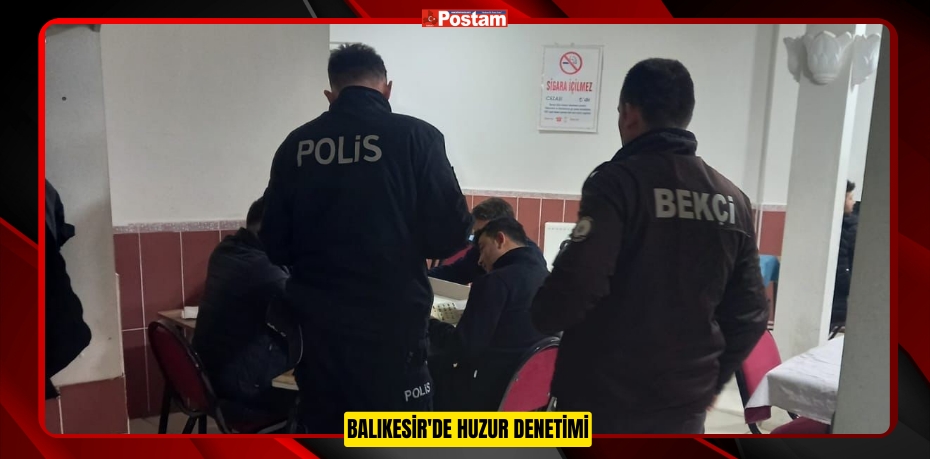 Balıkesir'de Huzur Denetimi