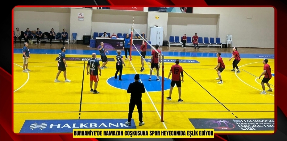 Burhaniye'de Ramazan coşkusuna spor heyecanıda eşlik ediyor