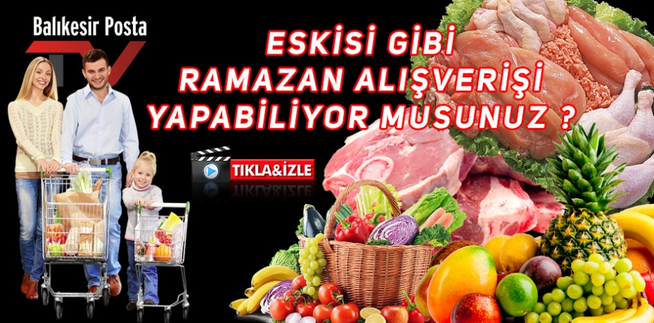 Eskisi gibi Ramazan alışverişi yapabiliyor musunuz ?