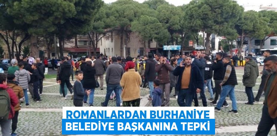 Romanlardan Burhaniye Belediye Başkanına tepki