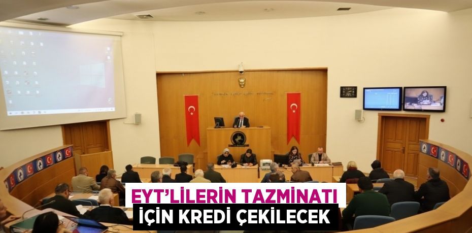 EYT’LİLERİN TAZMİNATI İÇİN KREDİ ÇEKİLECEK