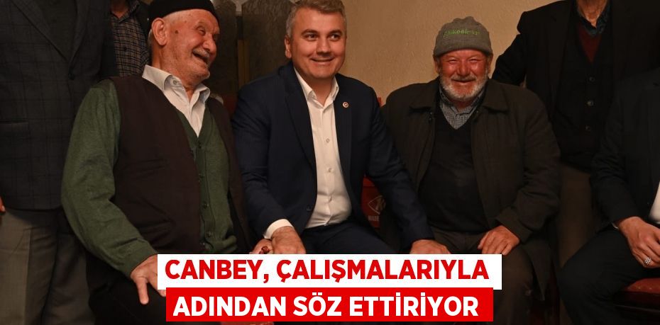 CANBEY, ÇALIŞMALARIYLA ADINDAN SÖZ ETTİRİYOR