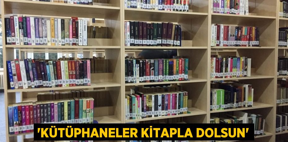 ‘Kütüphaneler Kitapla Dolsun’