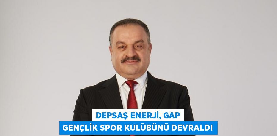 DEPSAŞ ENERJİ, GAP GENÇLİK SPOR KULÜBÜNÜ DEVRALDI