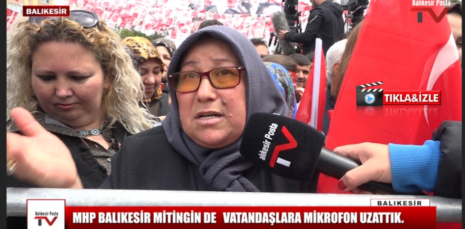 MHP BALIKESİR MİTİNGİN DE   VATANDAŞLARA MİKROFON UZATTIK.