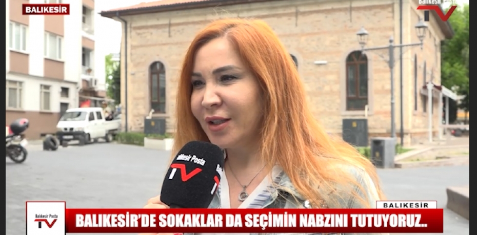 BALIKESİR'Lİ VATANDAŞLARA SORDUK; SEÇİMLERDE NE OLUR SİZ  KİMİ DESTEKLEYECEKSİNİZ?