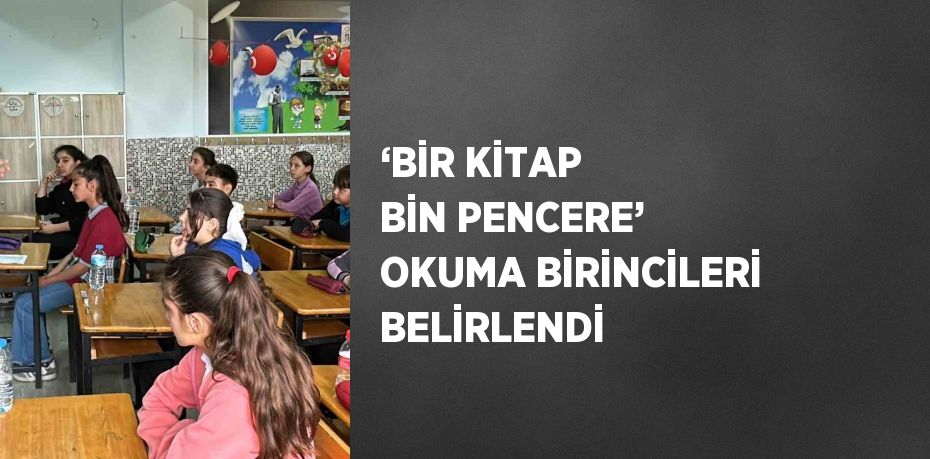 ‘BİR KİTAP BİN PENCERE’ OKUMA BİRİNCİLERİ BELİRLENDİ