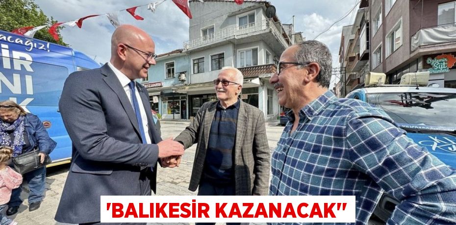 “Balıkesir kazanacak’’