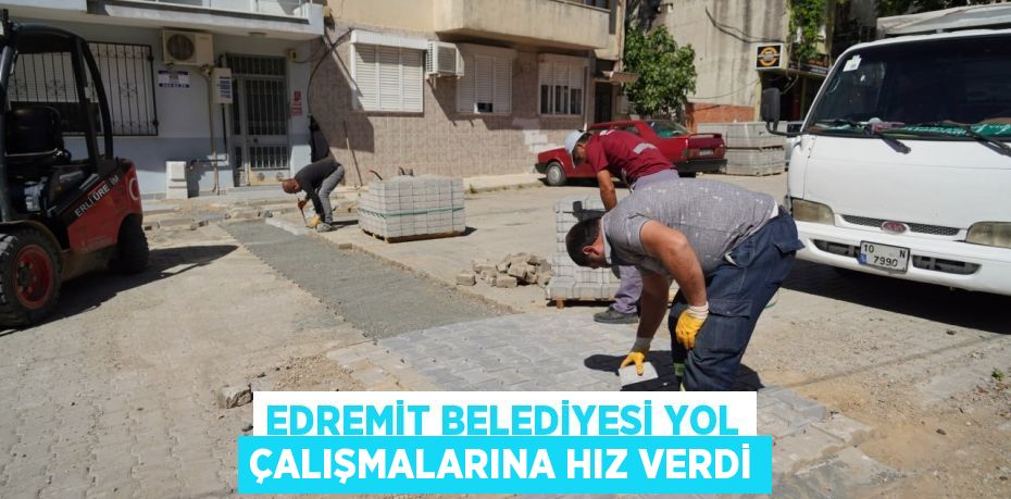 Edremit Belediyesi yol çalışmalarına hız verdi