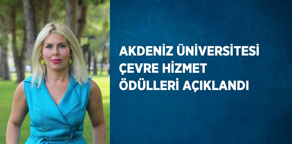 AKDENİZ ÜNİVERSİTESİ ÇEVRE HİZMET ÖDÜLLERİ AÇIKLANDI