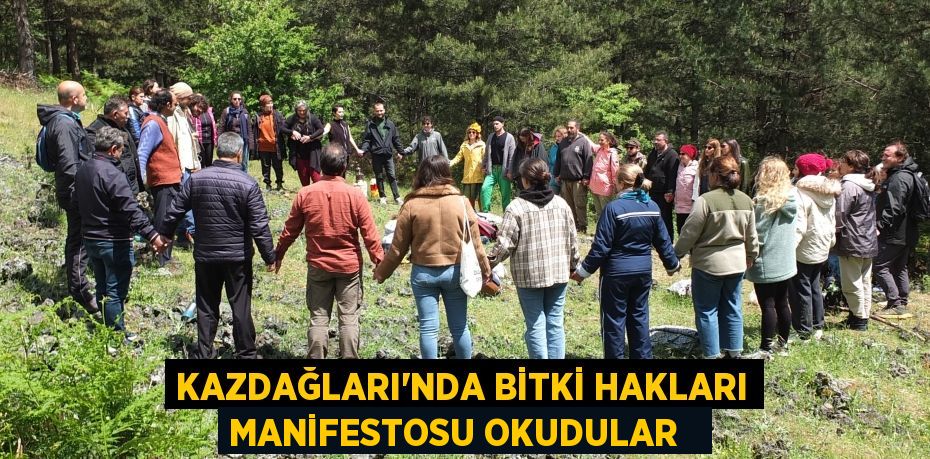 Kazdağları'nda Bitki Hakları Manifestosu okudular  