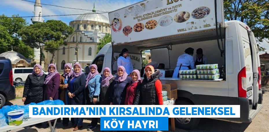 Bandırma'nın kırsalında geleneksel köy hayrı  