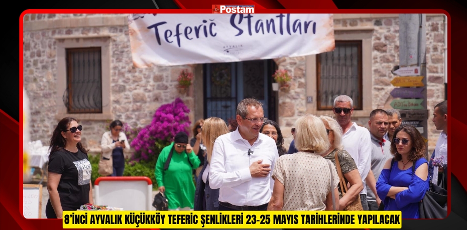 8’İNCİ AYVALIK KÜÇÜKKÖY TEFERİC ŞENLİKLERİ 23-25 MAYIS TARİHLERİNDE YAPILACAK