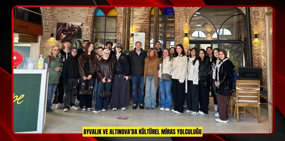Ayvalık ve Altınova'da kültürel miras yolculuğu  